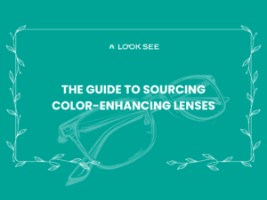 The Guide to Sourcing Color-Enhancing Lenses from a China Eyewear Manufacturer