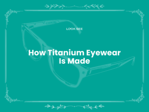 How Titanium Eyewear Is Made ?